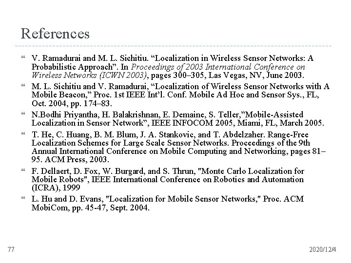 References 77 V. Ramadurai and M. L. Sichitiu. “Localization in Wireless Sensor Networks: A
