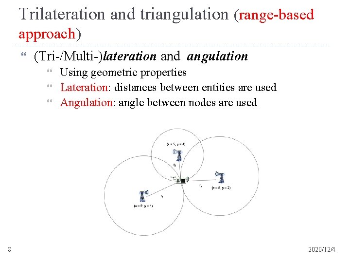 Trilateration and triangulation (range-based approach) (Tri-/Multi-)lateration and angulation 8 Using geometric properties Lateration: distances