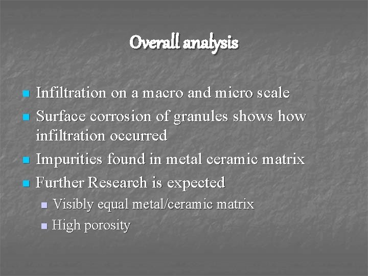 Overall analysis n n Infiltration on a macro and micro scale Surface corrosion of