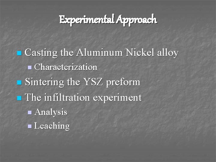 Experimental Approach n Casting the Aluminum Nickel alloy n Characterization Sintering the YSZ preform