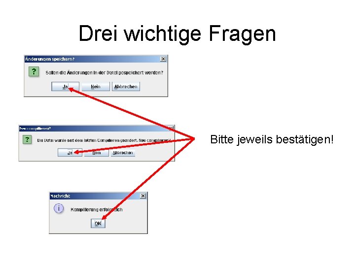 Drei wichtige Fragen Bitte jeweils bestätigen! 