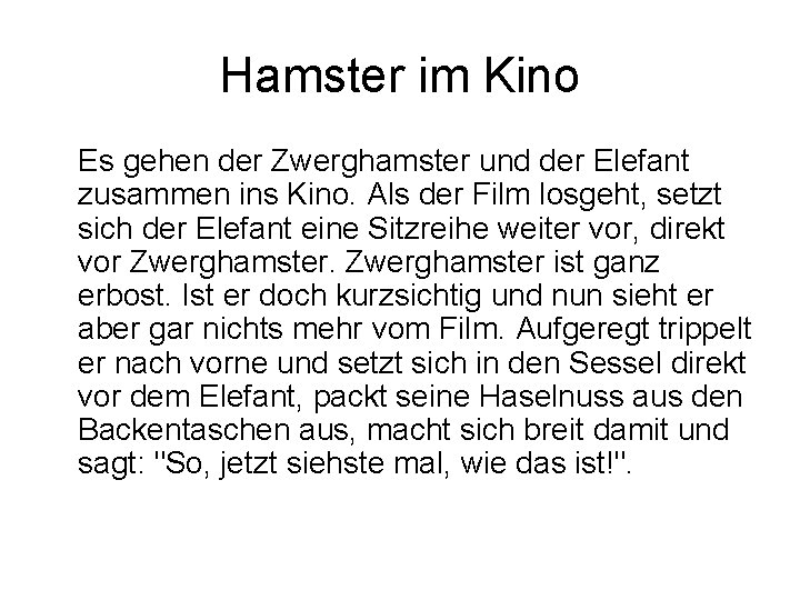 Hamster im Kino Es gehen der Zwerghamster und der Elefant zusammen ins Kino. Als