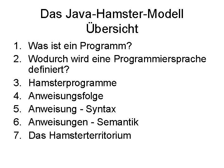 Das Java-Hamster-Modell Übersicht 1. Was ist ein Programm? 2. Wodurch wird eine Programmiersprache definiert?