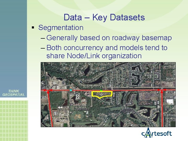 Data – Key Datasets Segmentation – Generally based on roadway basemap – Both concurrency