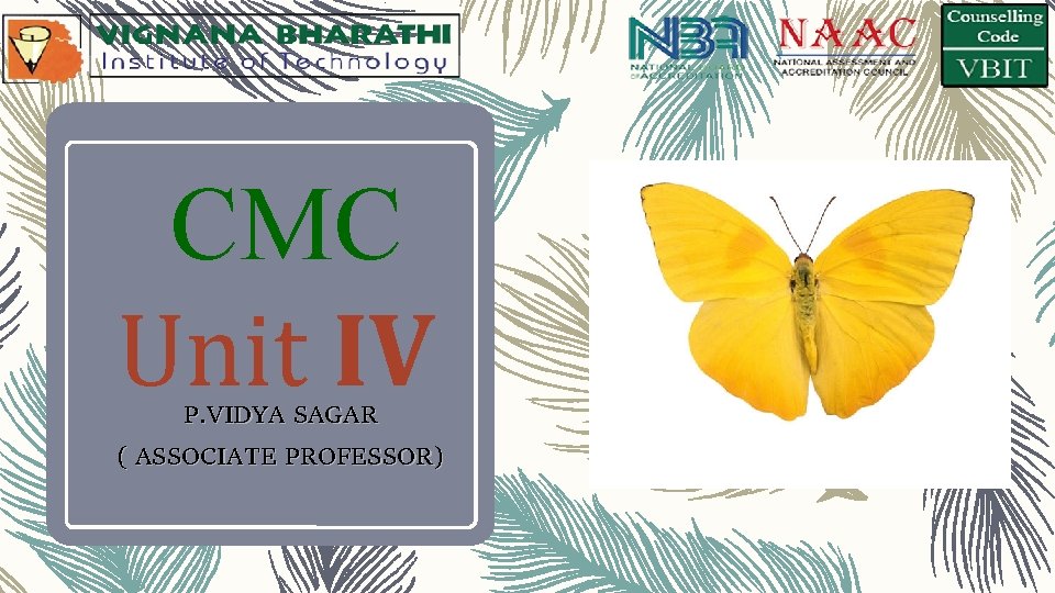 CMC Unit IV P. VIDYA SAGAR ( ASSOCIATE PROFESSOR) 
