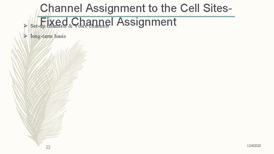 Channel Assignment to the Cell Sites. Fixed Channel Assignment Ø Set-up channels & Voice