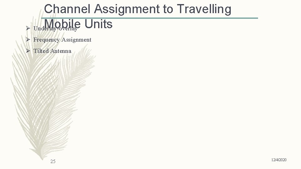 Channel Assignment to Travelling Mobile Units Ø Underlay-overlay Ø Frequency Assignment Ø Tilted Antenna