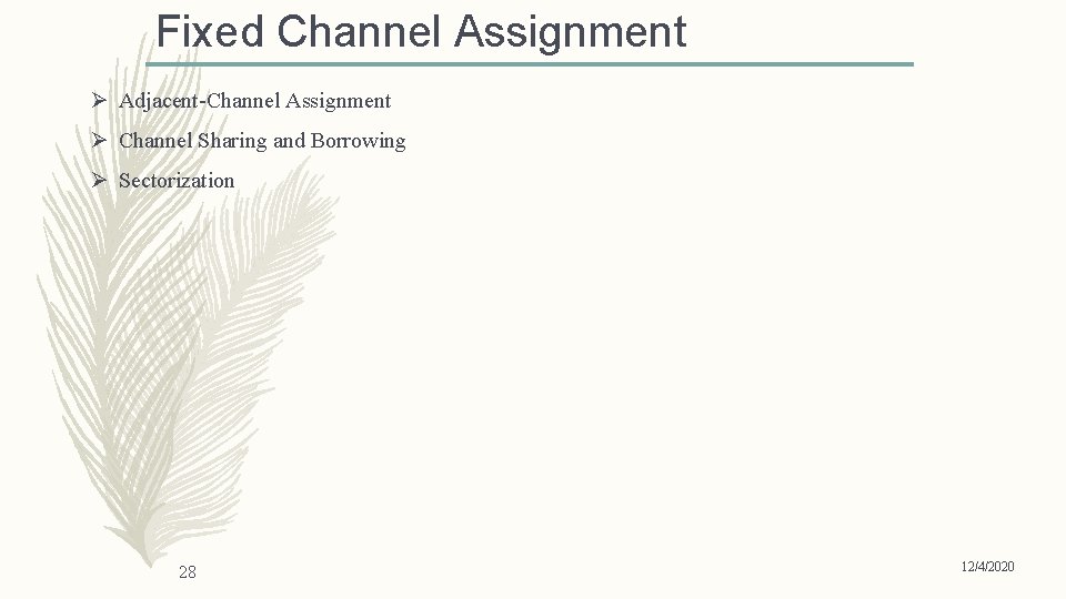 Fixed Channel Assignment Ø Adjacent-Channel Assignment Ø Channel Sharing and Borrowing Ø Sectorization 28