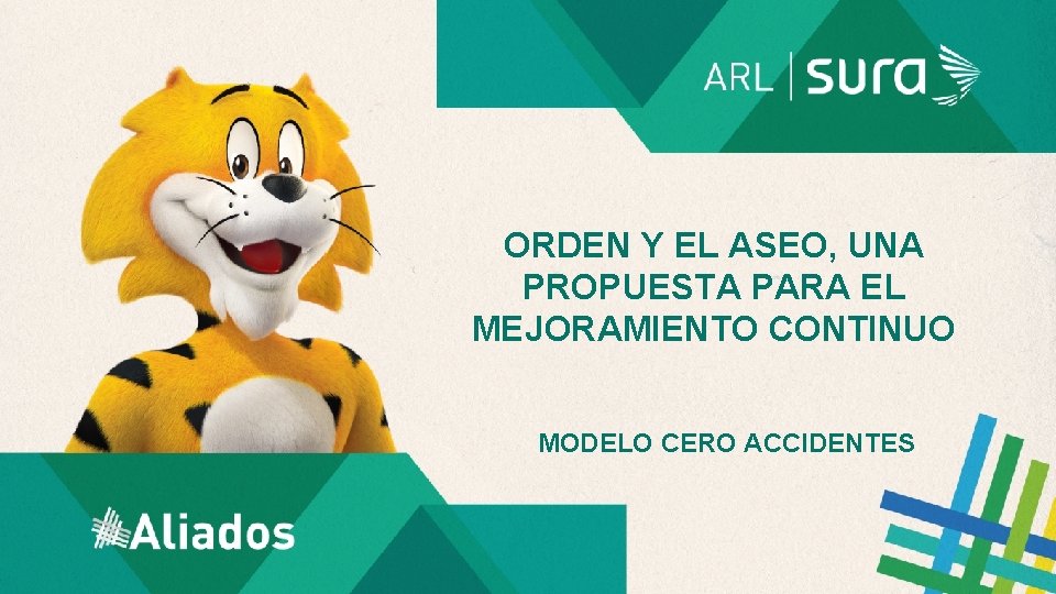 ORDEN Y EL ASEO, UNA PROPUESTA PARA EL MEJORAMIENTO CONTINUO MODELO CERO ACCIDENTES 