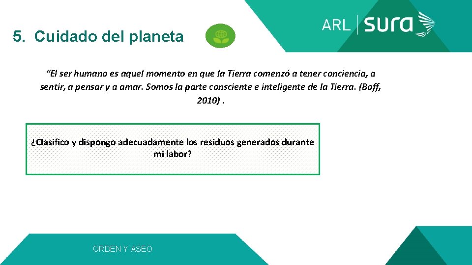 5. Cuidado del planeta “El ser humano es aquel momento en que la