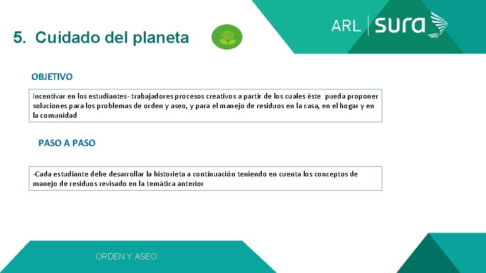  5. Cuidado del planeta OBJETIVO Incentivar en los estudiantes- trabajadores procesos creativos a