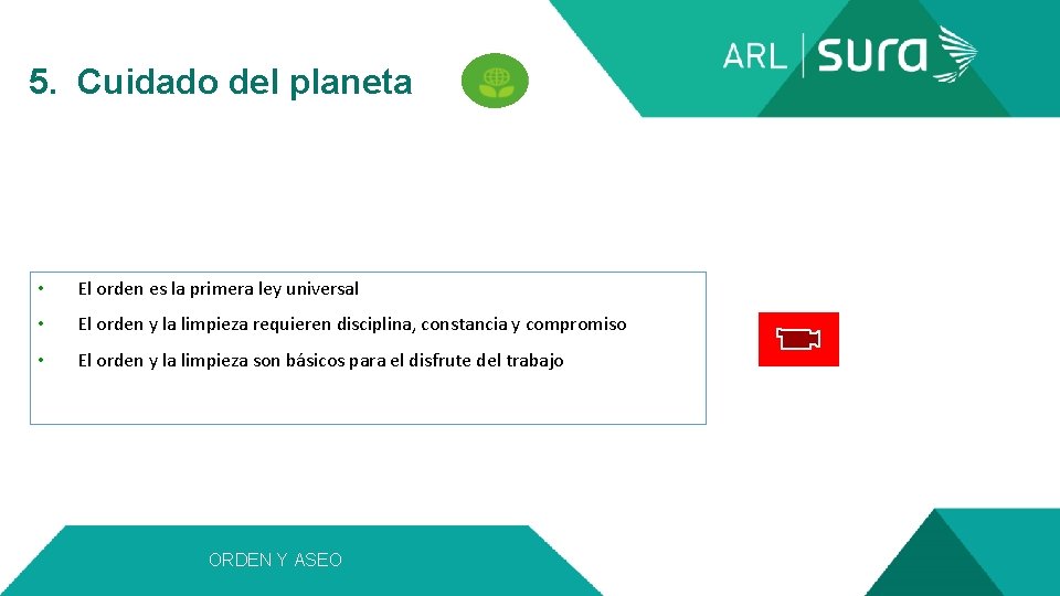  5. Cuidado del planeta • El orden es la primera ley universal •