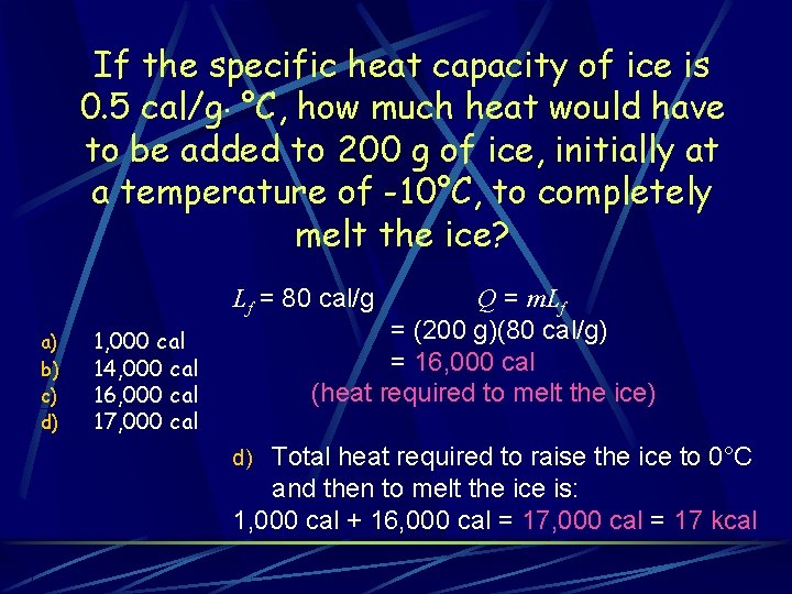 If the specific heat capacity of ice is 0. 5 cal/g °C, how much