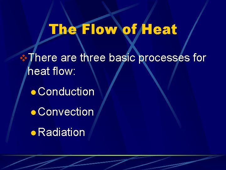 The Flow of Heat v. There are three basic processes for heat flow: l