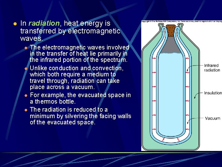 l In radiation, heat energy is transferred by electromagnetic waves. l l The electromagnetic
