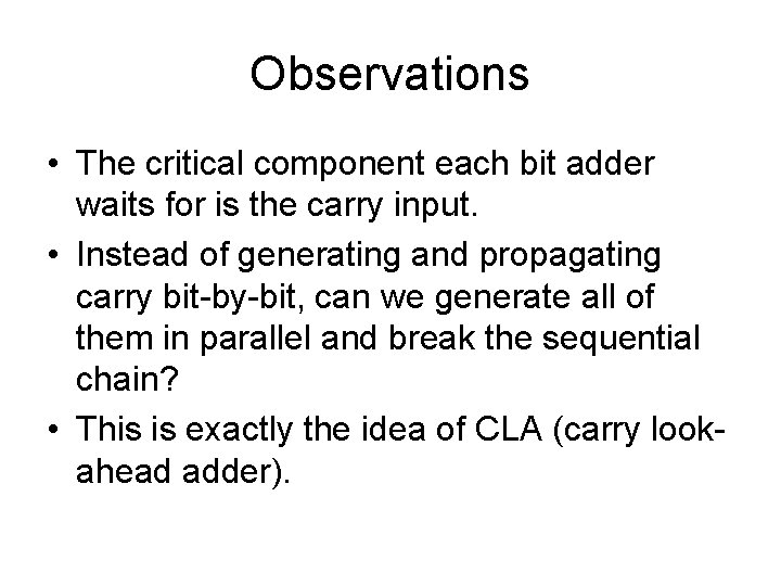 Observations • The critical component each bit adder waits for is the carry input.