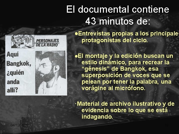 El documental contiene 43 minutos de: ·Entrevistas propias a los principales protagonistas del ciclo. El documental contiene 43 minutos de: ·Entrevistas propias a los principales protagonistas del ciclo.