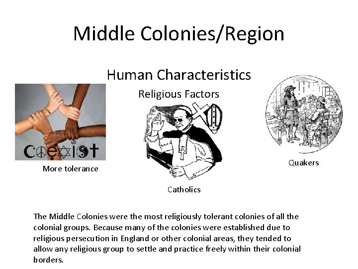 Middle Colonies/Region Human Characteristics Religious Factors Quakers More tolerance Catholics The Middle Colonies were Middle Colonies/Region Human Characteristics Religious Factors Quakers More tolerance Catholics The Middle Colonies were