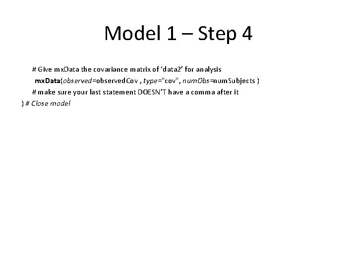 Model 1 – Step 4 # Give mx. Data the covariance matrix of ‘data