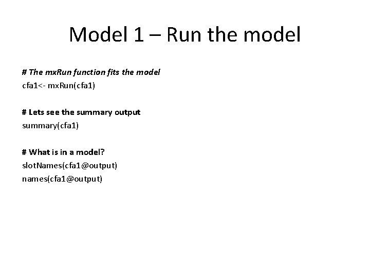 Model 1 – Run the model # The mx. Run function fits the model