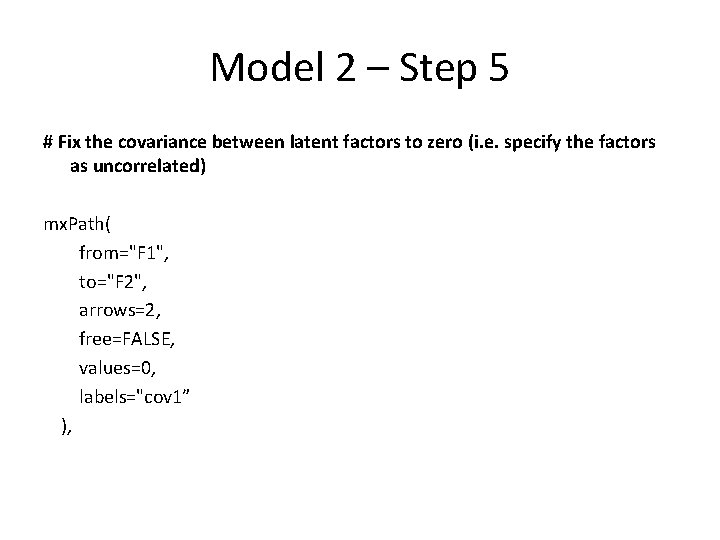 Model 2 – Step 5 # Fix the covariance between latent factors to zero