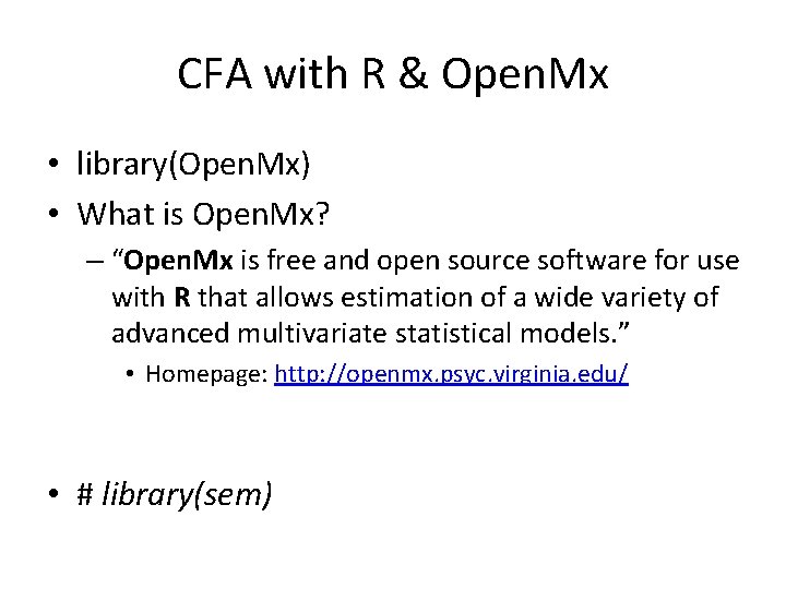 CFA with R & Open. Mx • library(Open. Mx) • What is Open. Mx?