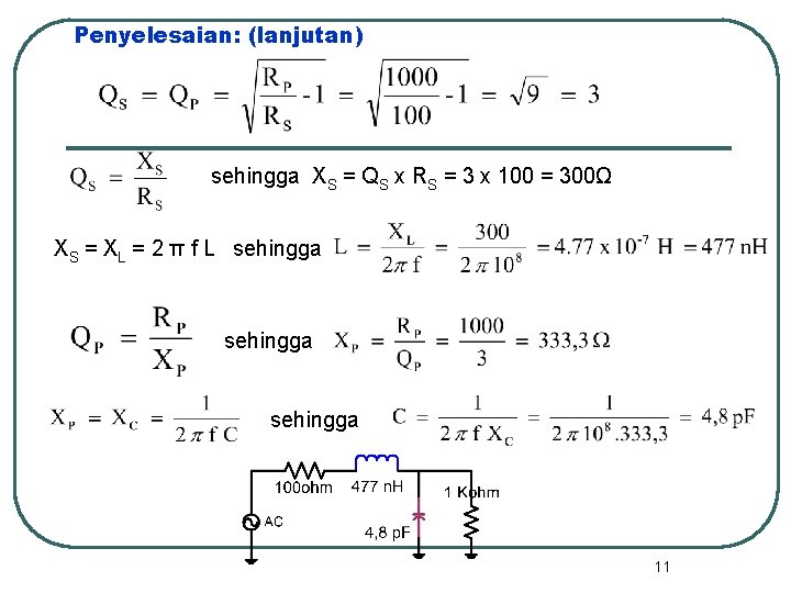 Penyelesaian: (lanjutan) sehingga XS = QS x RS = 3 x 100 = 300Ω