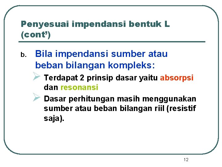 Penyesuai impendansi bentuk L (cont’) b. Bila impendansi sumber atau beban bilangan kompleks: Ø