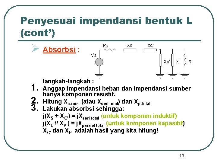 Penyesuai impendansi bentuk L (cont’) Ø Absorbsi : 1. 2. 3. langkah-langkah : Anggap