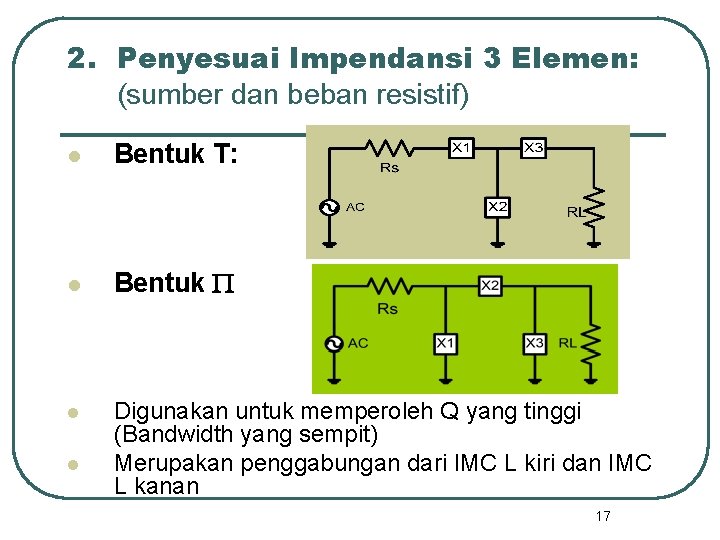 2. Penyesuai Impendansi 3 Elemen: (sumber dan beban resistif) l Bentuk T: l Bentuk