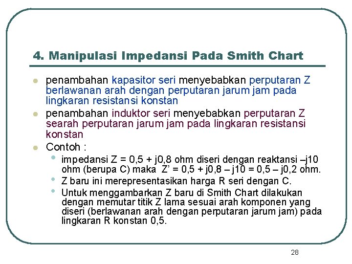 4. Manipulasi Impedansi Pada Smith Chart l l l penambahan kapasitor seri menyebabkan perputaran