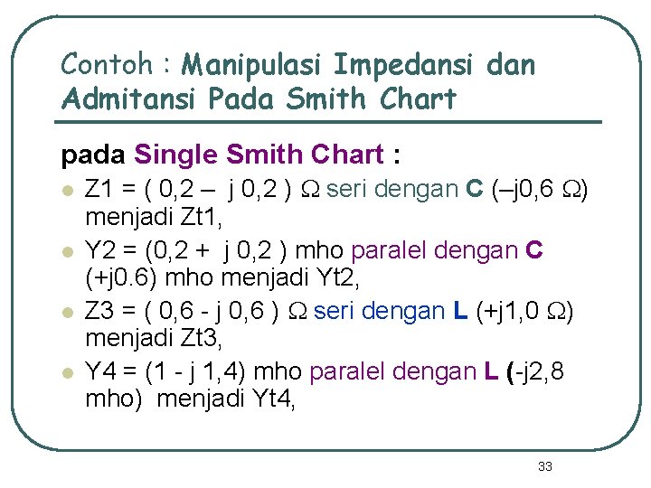 Contoh : Manipulasi Impedansi dan Admitansi Pada Smith Chart pada Single Smith Chart :