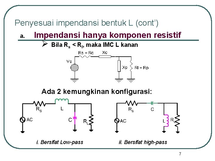 Penyesuai impendansi bentuk L (cont’) a. Impendansi hanya komponen resistif Ø Bila Rs <