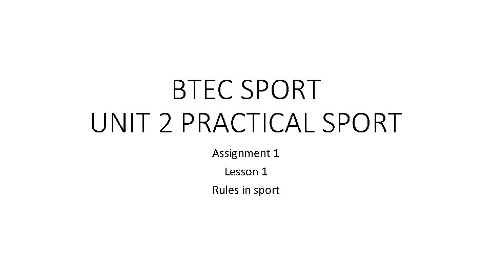 BTEC SPORT UNIT 2 PRACTICAL SPORT Assignment 1 Lesson 1 Rules in sport 