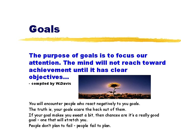Goals The purpose of goals is to focus our attention. The mind will not