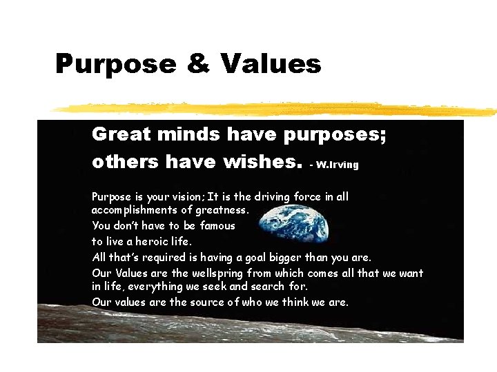 Purpose & Values Great minds have purposes; others have wishes. - W. Irving Purpose