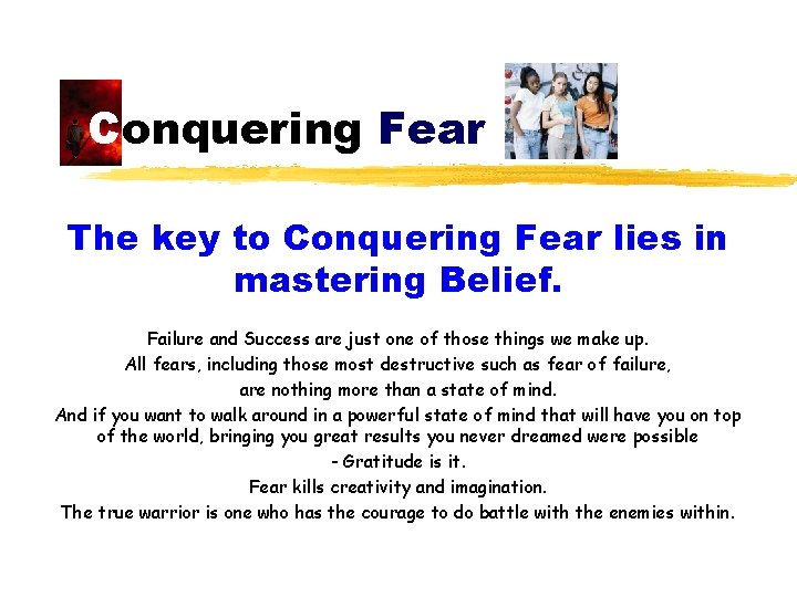 Conquering Fear The key to Conquering Fear lies in mastering Belief. Failure and Success