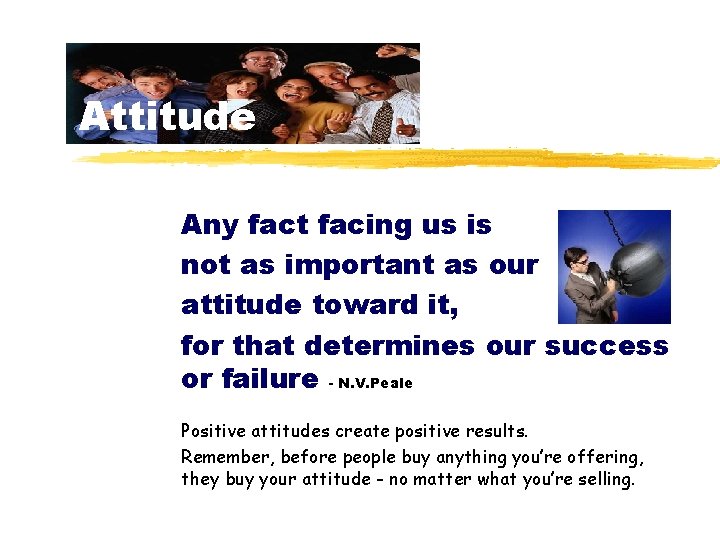 Attitude Any fact facing us is not as important as our attitude toward it,