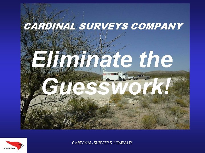 CARDINAL SURVEYS COMPANY Eliminate the Guesswork! CARDINAL SURVEYS COMPANY 