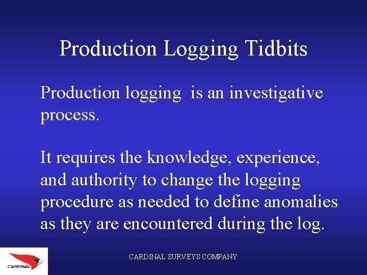 Production Logging Tidbits Production logging is an investigative process. It requires the knowledge, experience,