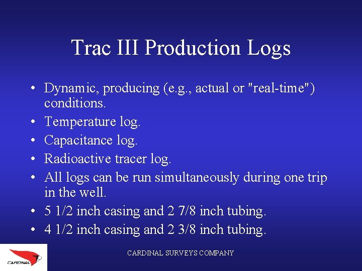 Trac III Production Logs • Dynamic, producing (e. g. , actual or "real-time") conditions.