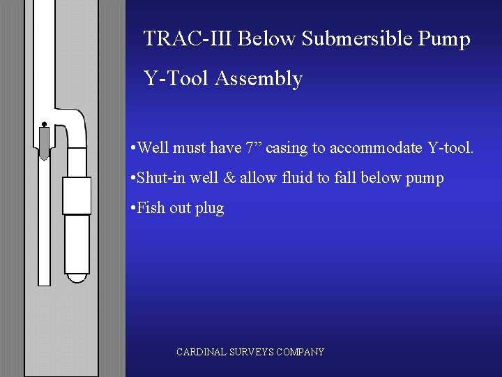 TRAC-III Below Submersible Pump Y-Tool Assembly • Well must have 7” casing to accommodate