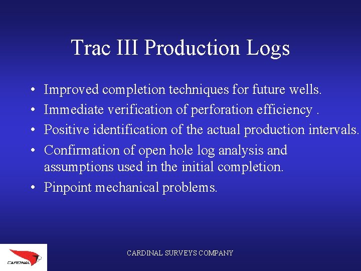 Trac III Production Logs • • Improved completion techniques for future wells. Immediate verification