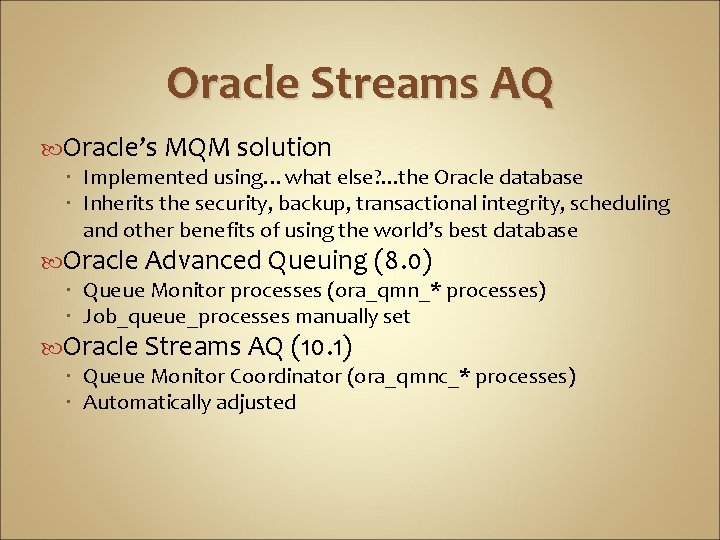 Oracle Streams AQ Oracle’s MQM solution Implemented using…what else? . . . the Oracle