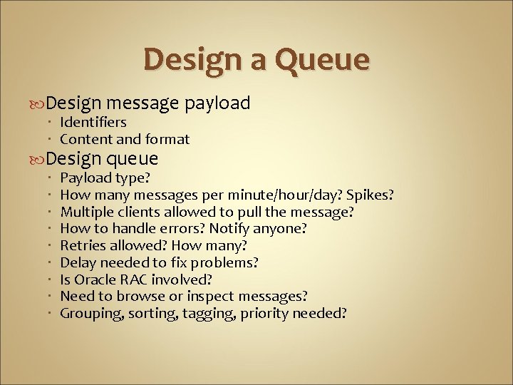 Design a Queue Design message payload Identifiers Content and format Design queue Payload type?