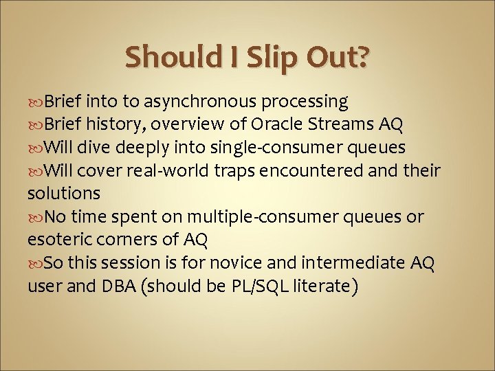 Should I Slip Out? Brief into to asynchronous processing Brief history, overview of Oracle