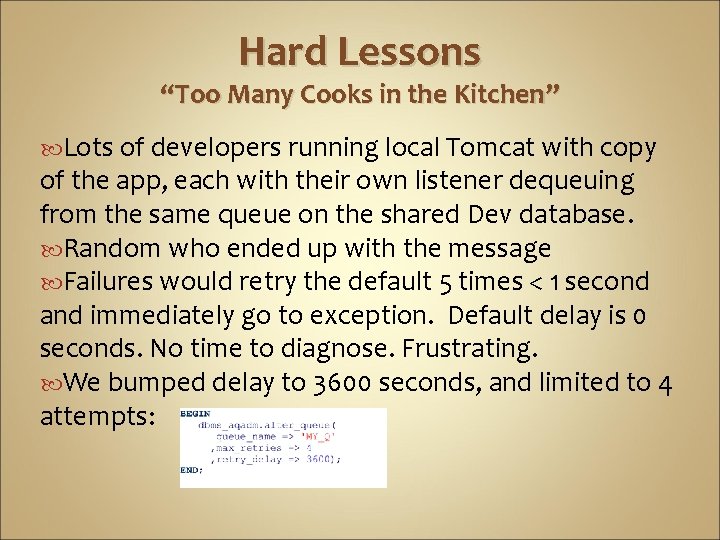 Hard Lessons “Too Many Cooks in the Kitchen” Lots of developers running local Tomcat