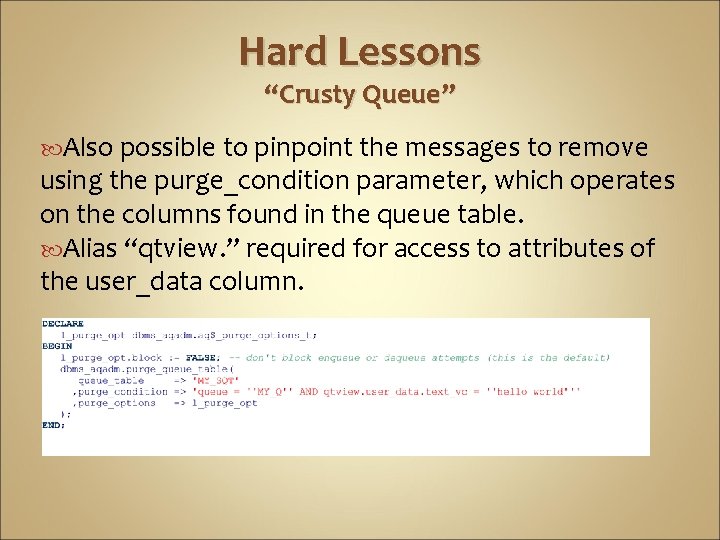 Hard Lessons “Crusty Queue” Also possible to pinpoint the messages to remove using the