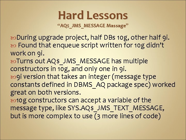 Hard Lessons “AQ$_JMS_MESSAGE Massage” During upgrade project, half DBs 10 g, other half 9