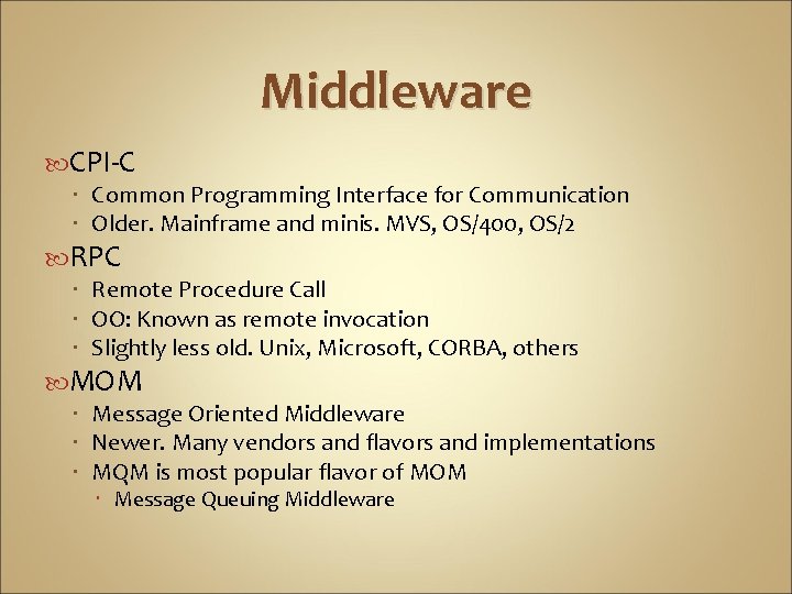 Middleware CPI-C Common Programming Interface for Communication Older. Mainframe and minis. MVS, OS/400, OS/2